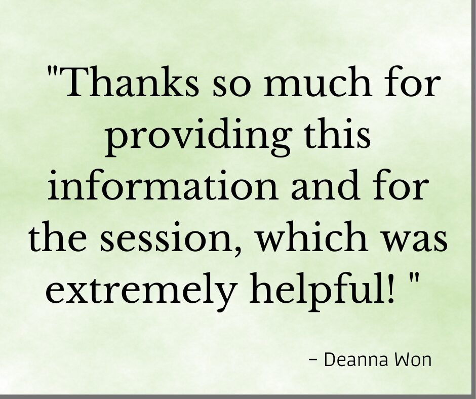 Testimonial - "Thanks so much for providing this information and for the session, which was extremely helpful! - Deanna